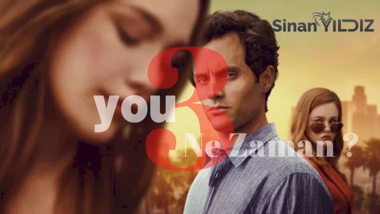 You 3. Sezon Ne Zaman Başlıyor? You 2. Sezonda Neler Oldu?